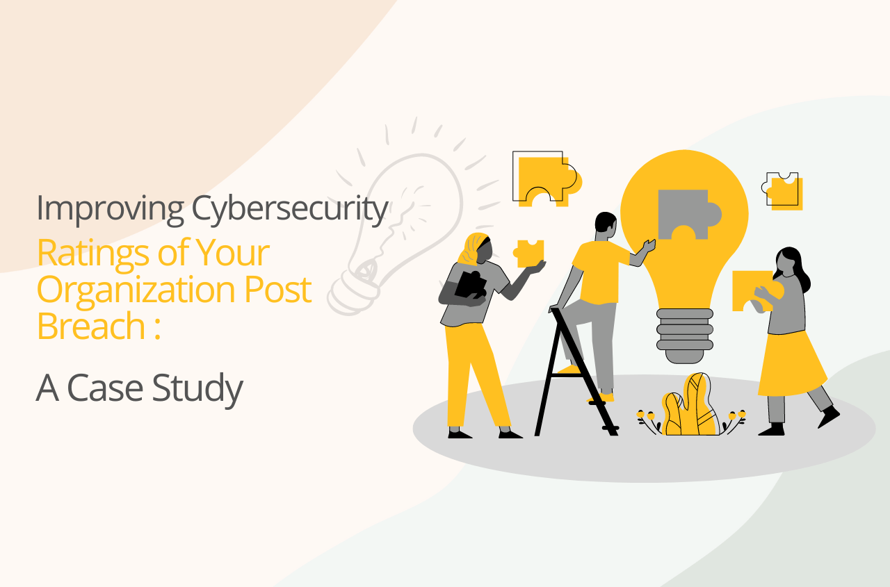 Improving Cybersecurity Ratings of Your Organization Post Breach A Case Study