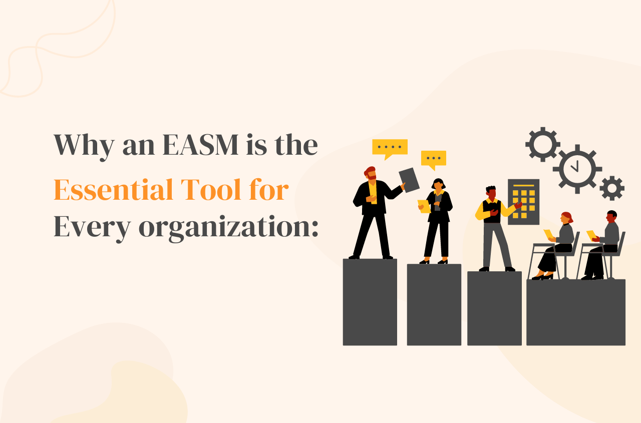 Why an EASM is the Essential Tool for Every organization