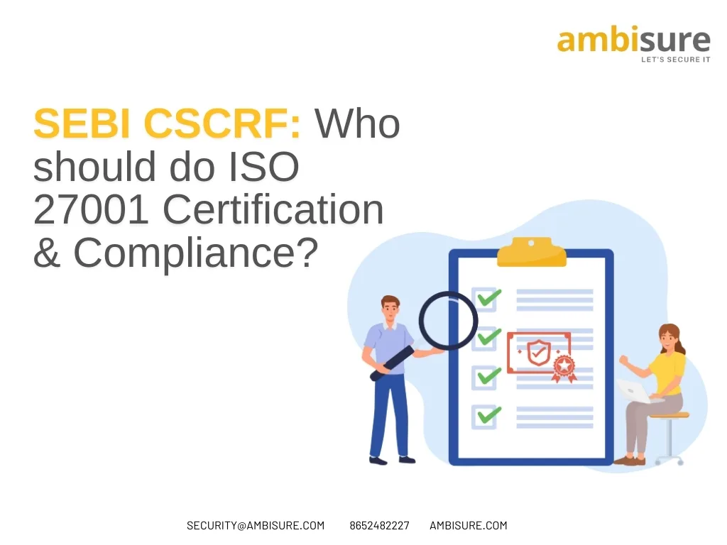 SEBI CSCRF: Who should do ISO 27001 Certification & Compliance?